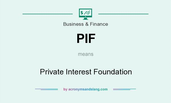 What does PIF mean? It stands for Private Interest Foundation