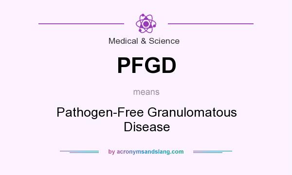 What does PFGD mean? It stands for Pathogen-Free Granulomatous Disease