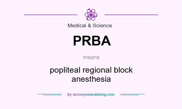 What does PRBA mean? It stands for popliteal regional block anesthesia