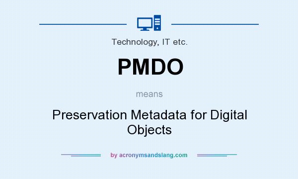 What does PMDO mean? It stands for Preservation Metadata for Digital Objects