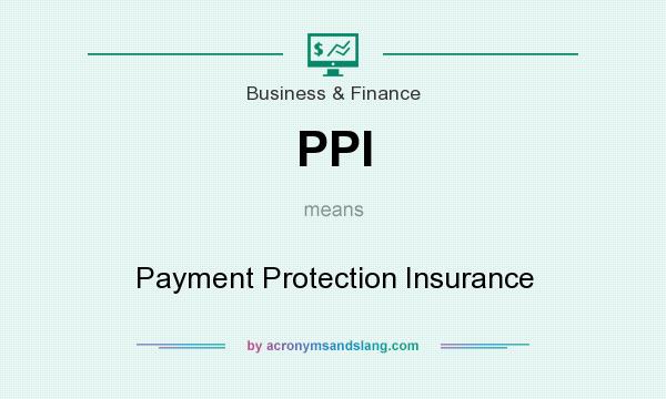What does PPI mean? It stands for Payment Protection Insurance
