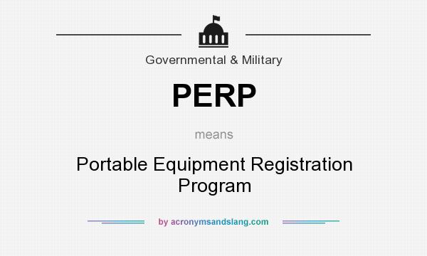 What does PERP mean? It stands for Portable Equipment Registration Program