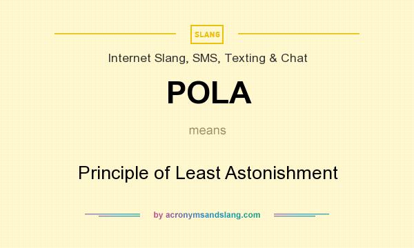What does POLA mean? It stands for Principle of Least Astonishment