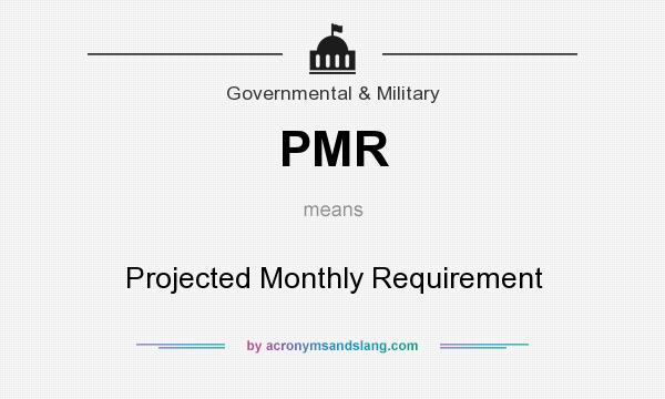 What does PMR mean? It stands for Projected Monthly Requirement