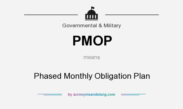 What does PMOP mean? It stands for Phased Monthly Obligation Plan