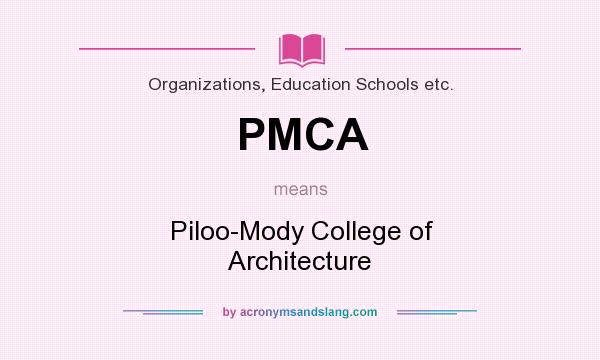 What does PMCA mean? It stands for Piloo-Mody College of Architecture