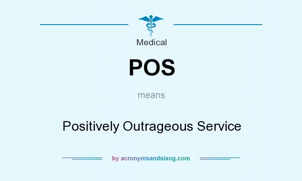 What does POS mean? It stands for Positively Outrageous Service