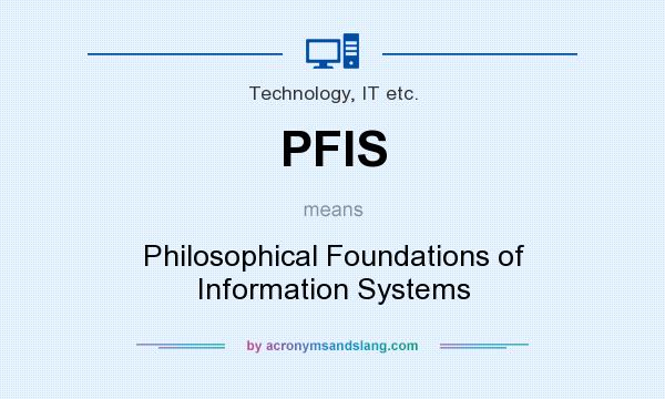 What does PFIS mean? It stands for Philosophical Foundations of Information Systems
