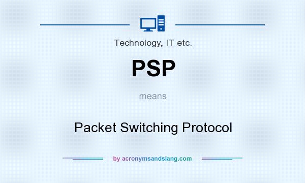 What does PSP mean? It stands for Packet Switching Protocol