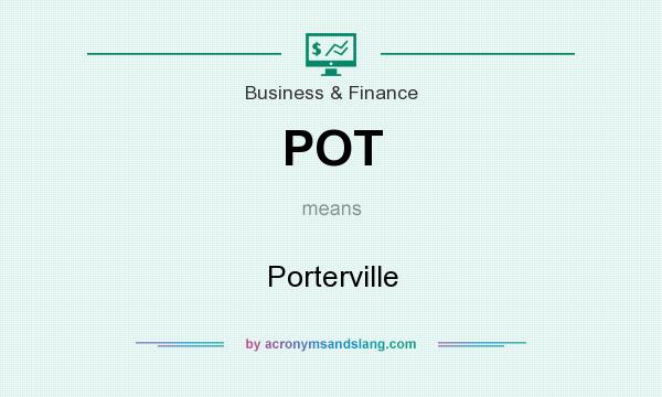 What does POT mean? It stands for Porterville