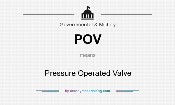 What does POV mean? It stands for Pressure Operated Valve