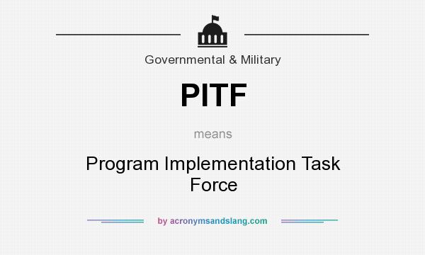What does PITF mean? It stands for Program Implementation Task Force
