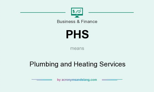 What does PHS mean? It stands for Plumbing and Heating Services