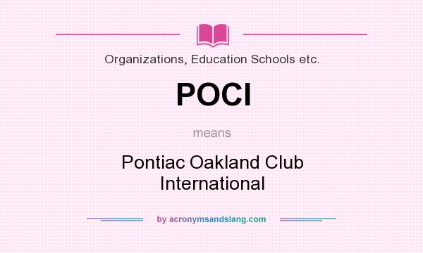 What does POCI mean? It stands for Pontiac Oakland Club International