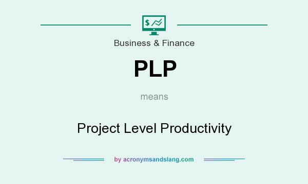 What does PLP mean? It stands for Project Level Productivity