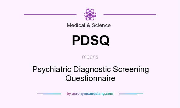 What does PDSQ mean? It stands for Psychiatric Diagnostic Screening Questionnaire