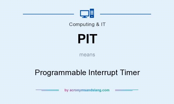 What does PIT mean? It stands for Programmable Interrupt Timer