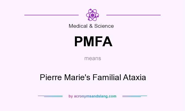 What does PMFA mean? It stands for Pierre Marie`s Familial Ataxia