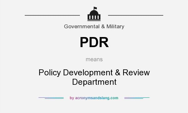 What does PDR mean? It stands for Policy Development & Review Department