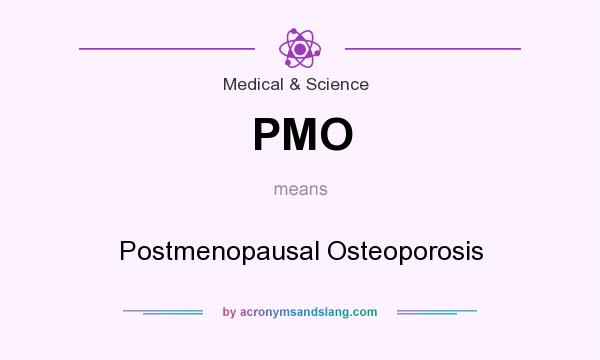 What does PMO mean? It stands for Postmenopausal Osteoporosis
