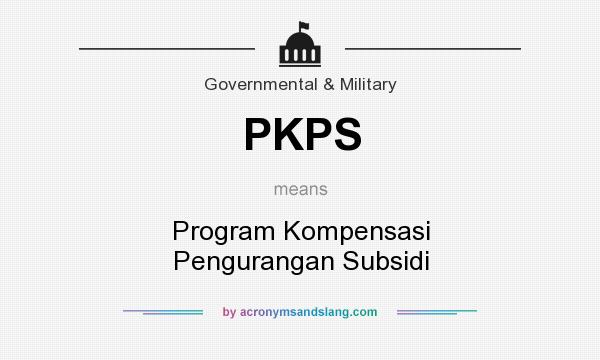 What does PKPS mean? It stands for Program Kompensasi Pengurangan Subsidi