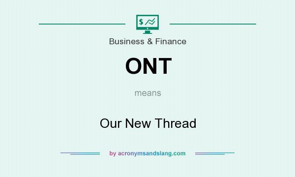 What does ONT mean? It stands for Our New Thread