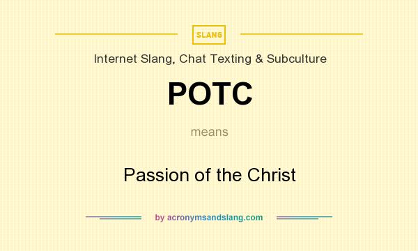 What does POTC mean? It stands for Passion of the Christ