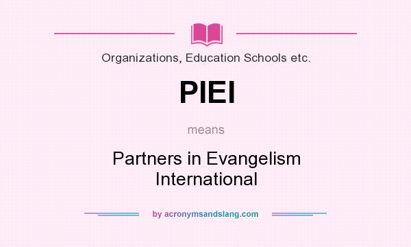 What does PIEI mean? It stands for Partners in Evangelism International