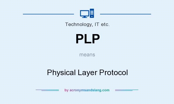 What does PLP mean? It stands for Physical Layer Protocol