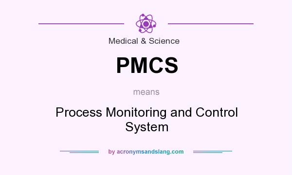 What does PMCS mean? It stands for Process Monitoring and Control System