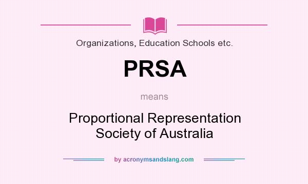 What does PRSA mean? It stands for Proportional Representation Society of Australia