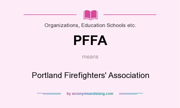 What does PFFA mean? It stands for Portland Firefighters` Association