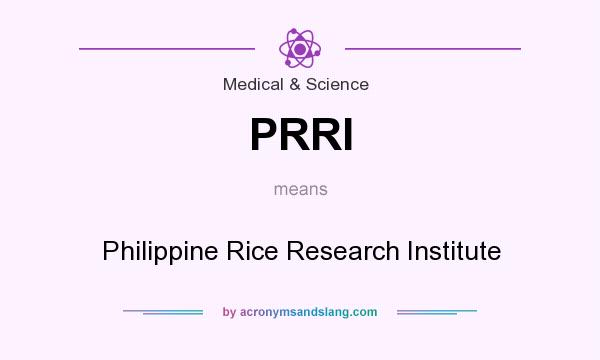 What does PRRI mean? It stands for Philippine Rice Research Institute