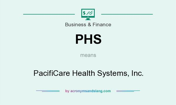 What does PHS mean? It stands for PacifiCare Health Systems, Inc.