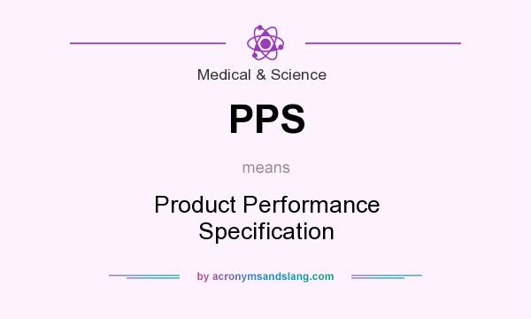 What does PPS mean? It stands for Product Performance Specification