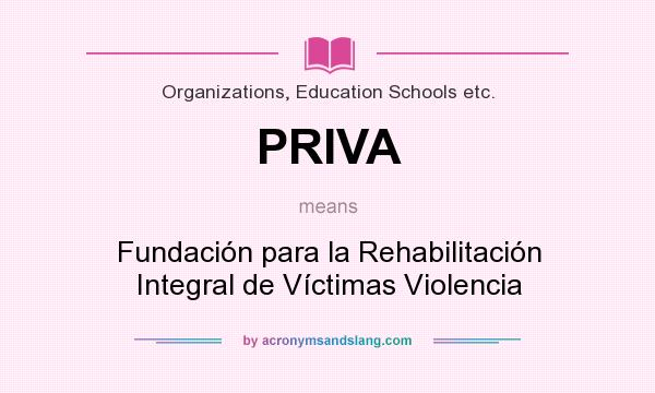 What does PRIVA mean? It stands for Fundación para la Rehabilitación Integral de Víctimas Violencia
