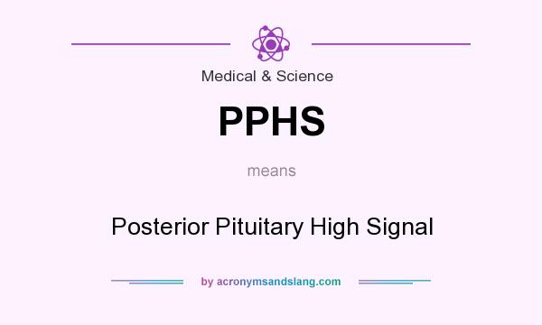 What does PPHS mean? It stands for Posterior Pituitary High Signal