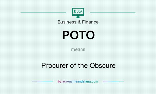 What does POTO mean? It stands for Procurer of the Obscure