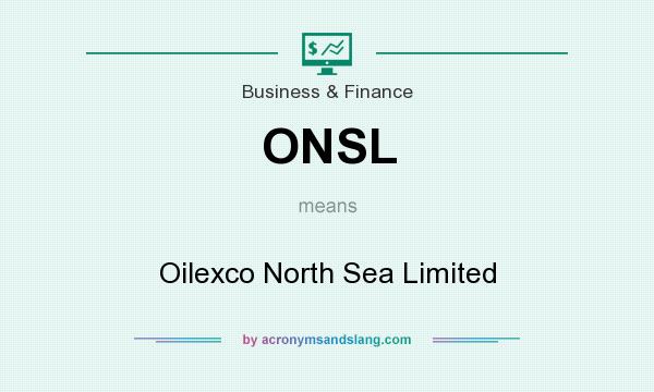 What does ONSL mean? It stands for Oilexco North Sea Limited