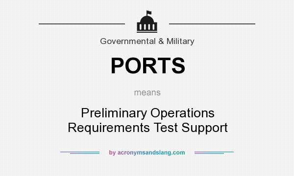 What does PORTS mean? It stands for Preliminary Operations Requirements Test Support