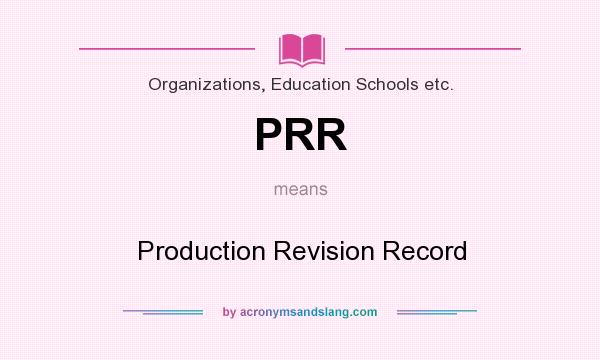 What does PRR mean? It stands for Production Revision Record