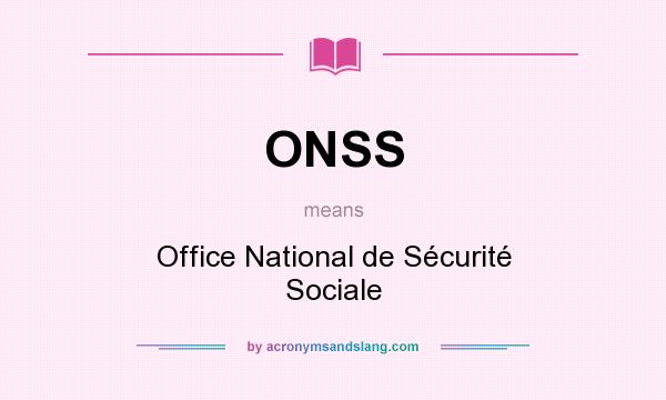 What does ONSS mean? It stands for Office National de Sécurité Sociale