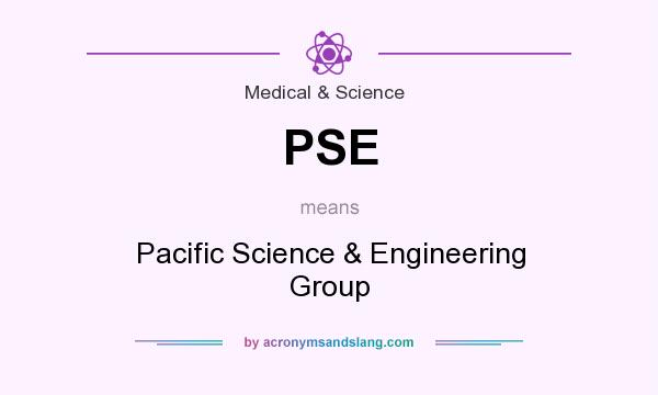 What does PSE mean? It stands for Pacific Science & Engineering Group
