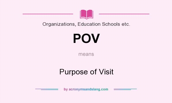What does POV mean? It stands for Purpose of Visit