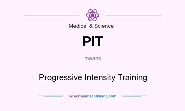 What does PIT mean? It stands for Progressive Intensity Training