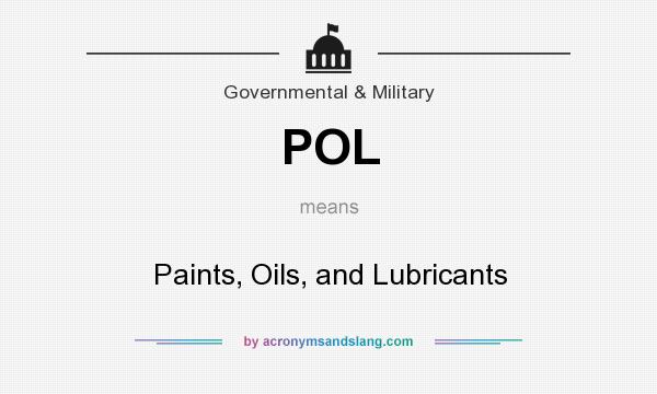 What does POL mean? It stands for Paints, Oils, and Lubricants
