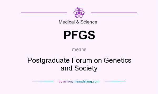 What does PFGS mean? It stands for Postgraduate Forum on Genetics and Society