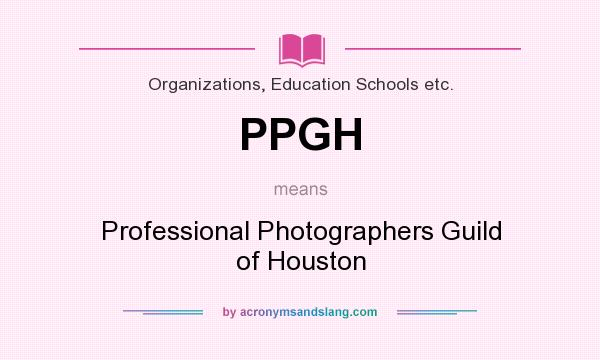 What does PPGH mean? It stands for Professional Photographers Guild of Houston
