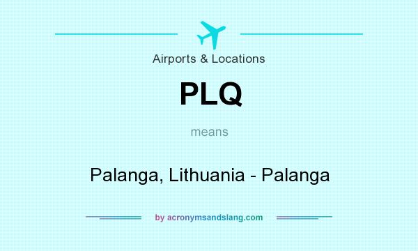 What does PLQ mean? It stands for Palanga, Lithuania - Palanga