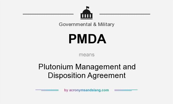 What does PMDA mean? It stands for Plutonium Management and Disposition Agreement